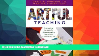 READ BOOK  Artful Teaching: Integrating the Arts for Understanding Across the Curriculum, K-8