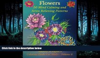 READ book  Flowers: 50 Mind Calming And Stress Relieving Patterns (Coloring Books For Adults)