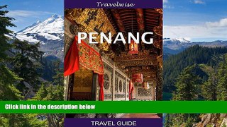 Must Have  Penang Travel Guide (Malaysia Travel Guide Series): 2016 edition  Most Wanted