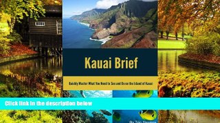 Must Have  Kauai Brief: Quickly Master What You Need to See and Do on the Island of Kauai