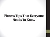 Fitness Tips That Everyone Needs To Know