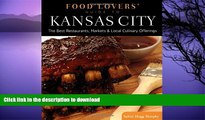 EBOOK ONLINE  Food Lovers  Guide toÂ® Kansas City: The Best Restaurants, Markets   Local Culinary