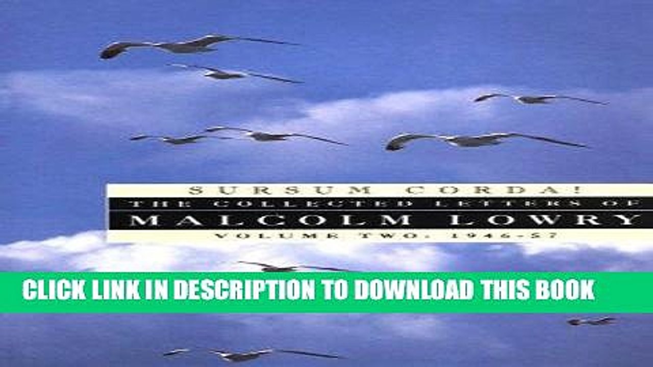 [PDF] Sursum Corda!: The Collected Letters of Malcolm Lowry, Volume II: 1947-1957 Full Online