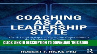 [PDF] Coaching as a Leadership Style: The Art and Science of Coaching Conversations for Healthcare