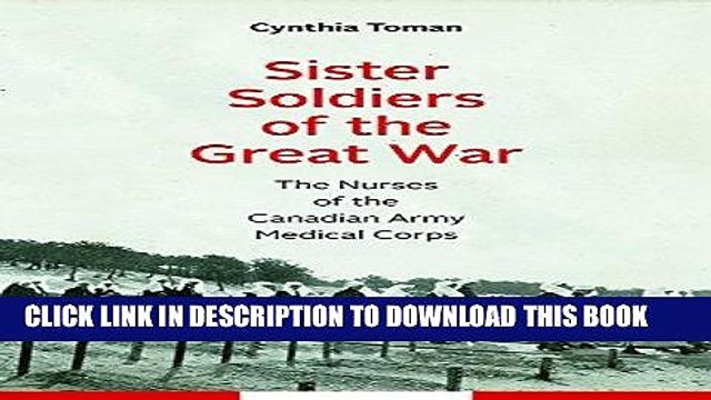 [PDF] SISTER SOLDIERS OF THE GREAT WAR: The Nurses of the Canadian Army Medical Corps Full Online