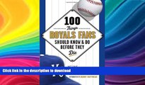 READ BOOK  100 Things Royals Fans Should Know   Do Before They Die (100 Things...Fans Should