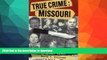 EBOOK ONLINE  True Crime: Missouri: The State s Most Notorious Criminal Cases  GET PDF
