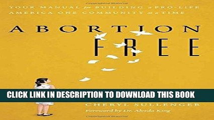 [PDF] Abortion Free: Your Manual for Building a Pro-Life America One Community at a Time Full Online