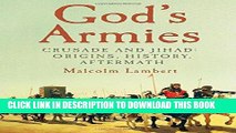 [EBOOK] DOWNLOAD God s Armies: Crusade and Jihad: Origins, History, Aftermath PDF