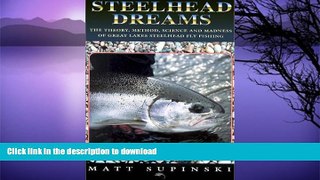 FAVORITE BOOK  Steelhead Dreams: The Theory, Method, Science and Madness of Great Lakes Steelhead