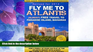 Big Sales  FLY ME TO ATLANTIS: Almost FREE Travel to Paradise Island, Bahamas (The Lazy Traveler s