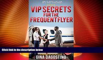 Buy NOW  VIP secrets for the Frequent Flyer: How to Travel Five-Star on a Three-Star Budget
