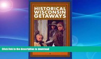 FAVORITE BOOK  Historical Wisconsin Getaways: Touring the Badger State s Past (Trails Books