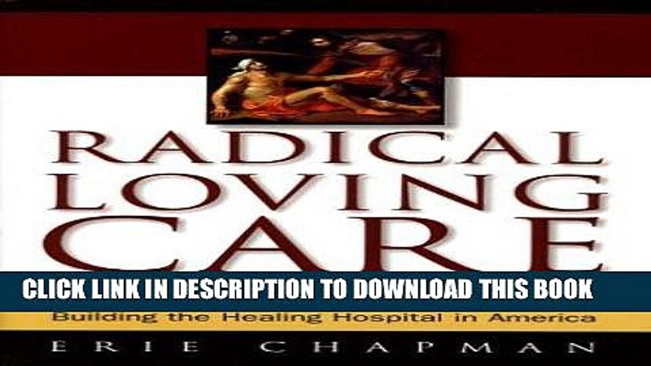 [PDF] Radical Loving Care: Building the Healing Hospital in America Full Online