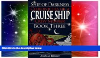 Must Have  Ship of Darkness: Chronicles of a Cruise Ship Crew Member (Book Three) (Volume 3)  Most