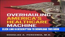 [PDF] Overhauling America s Healthcare Machine: Stop the Bleeding and Save Trillions Popular