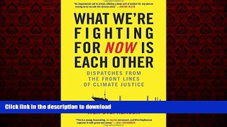 Read book  What We re Fighting for Now Is Each Other: Dispatches from the Front Lines of Climate