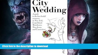 READ BOOK  City Wedding : Everything You Need to Know to Have a Wedding in N. Y., N. J., CT FULL