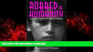 Buy books  Robbed of Humanity: Lives of Guatemalan Street Children