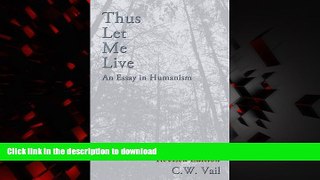 liberty book  Thus Let Me Live -- An Essay in Humanism online