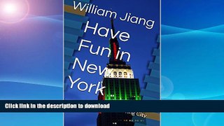 READ BOOK  Have Fun in New York: A Guide to the Living City (Have Fun World Collection)  BOOK