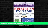 GET PDF  Brooklyn by Name: How the Neighborhoods, Streets, Parks, Bridges and More Got Their