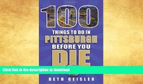 FAVORITE BOOK  100 Things to Do in Pittsburgh Before You Die (100 Things to Do Before You Die)