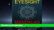 READ book  Eyesight Mandalas: Coloring Pages For People With Eye   Hand Fatigue (Eye   Tired Hand