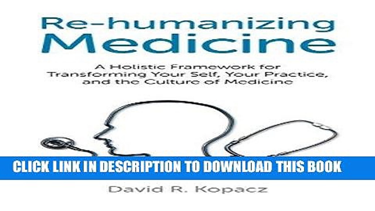 [PDF] Re-humanizing Medicine: A Holistic Framework for Transforming Your Self, Your Practice, and