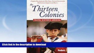 FAVORITE BOOK  Fodor s The Thirteen Colonies, 1st Edition: Relive America s First Days---Explore