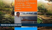 Must Have  Addicted To Cruising - Memoirs of my life and times on cruise ships  Most Wanted