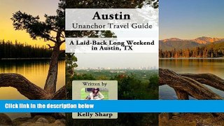Best Deals Ebook  Austin Unanchor Travel Guide - A Laid-Back Long Weekend in Austin, TX  Most Wanted