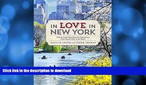 READ BOOK  In Love in New York: A Guide to the Most Romantic Destinations in the Greatest City in