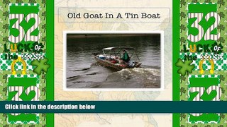 Buy NOW  Old Goat In A Tin Boat: A 2,100 mile river journey from Minneapolis, MN to Albany, GA by