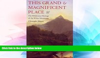 Ebook Best Deals  This Grand and Magnificent Place: The Wilderness Heritage of the White Mountains