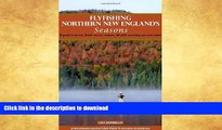 EBOOK ONLINE  Flyfishing Northern New England s Seasons (Flyfisher s Guide to)  PDF ONLINE