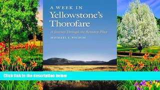 Best Deals Ebook  A Week in Yellowstone s Thorofare: A Journey Through the Remotest Place  Best