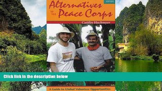 Big Deals  Alternatives to the Peace Corps: A Guide to Global Volunteer Opportunities, 12th
