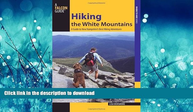 READ Hiking the White Mountains: A Guide To New Hampshire s Best Hiking Adventures (Regional