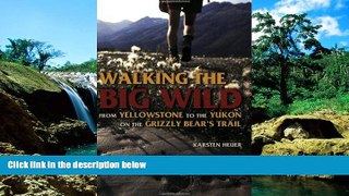 Ebook Best Deals  Walking the Big Wild: From Yellowstone to the Yukon on the Grizzle Bears  Trail