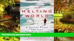 Must Have  The Melting World: A Journey Across America s Vanishing Glaciers  Full Ebook