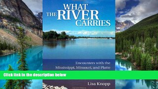 Must Have  What the River Carries: Encounters with the Mississippi, Missouri, and Platte  Buy Now