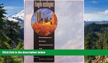 Must Have  Fragile Ecologies - Contemporary Artists  Interpretations and Solutions  Full Ebook