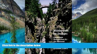 Must Have  Wilderness by Design: Landscape Architecture and the National Park Service  Full Ebook