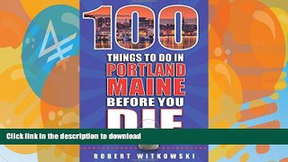 READ  100 Things to Do in Portland, Maine Before You Die (100 Things to Do Before You Die)  PDF