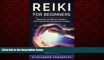 READ book  Reiki: Reiki For Beginners: Master the Ancient Art of Reiki to Heal Yourself And