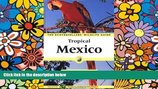 Ebook deals  Tropical Mexico: The Ecotravellers  Wildlife Guide (Ecotravellers Wildlife Guides)