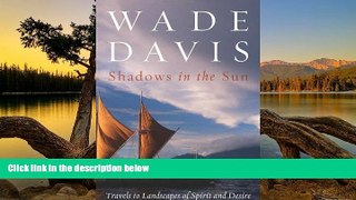 Big Deals  Shadows in the Sun: Travels to Landscapes of Spirit and Desire  Best Buy Ever
