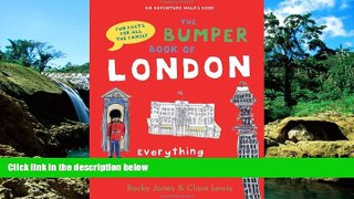 Must Have  The Bumper Book of London: Everything You Need to Know About London and More...  Most