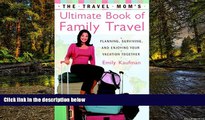 Ebook Best Deals  The Travel Mom s Ultimate Book of Family Travel: Planning, Surviving, and
